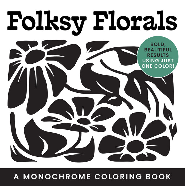 Folksy Florals: A Monochrome Coloring Book: Bold, Beautiful Results Using Just One Color! by Hull, Ashley