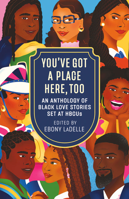 You've Got a Place Here, Too: An Anthology of Black Love Stories Set at Hbcus by Ladelle, Ebony