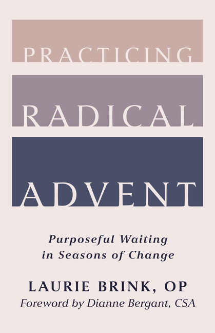 Practicing Radical Advent: Purposeful Waiting in Seasons of Change by Brink, Laurie, Op
