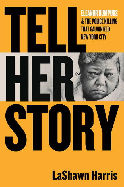Tell Her Story: Eleanor Bumpurs & the Police Killing That Galvanized New York City by Harris, Lashawn