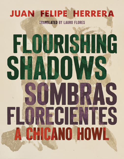Flourishing Shadows / Sombras Florecientes: A Chicano Howl by Herrera, Juan Felipe