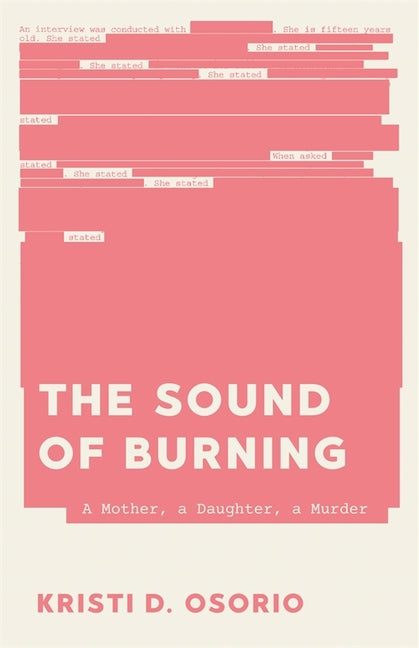 The Sound of Burning: A Mother, a Daughter, a Murder by Osorio, Kristi D.