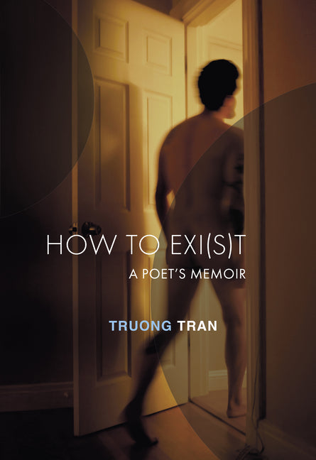 How to Exi(s)T: A Poet's Memoir by Tran, Truong