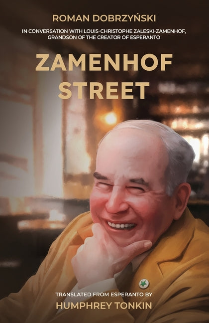 Zamenhof Street: In Conversation with Louis-Christophe Zaleski-Zamenhof, Grandson of the Creator of Esperanto by Dobrzyński, Roman