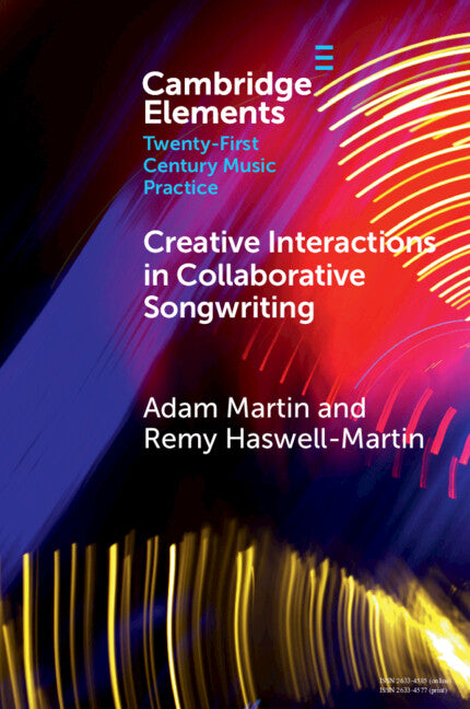 Creative Interactions in Collaborative Songwriting by Martin, Adam