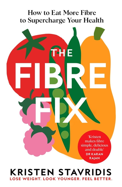 The Fibre Fix: How to Eat More Fibre to Supercharge Your Health by Stavridis, Kristen