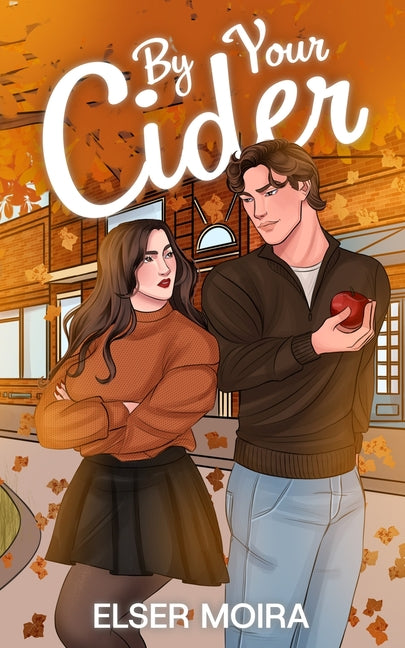 By Your Cider: A Fall Small Town Romance by Moira, Elser