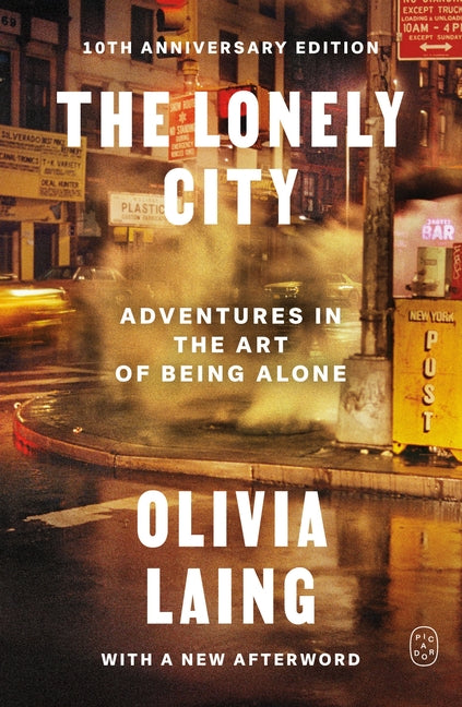 The Lonely City: Adventures in the Art of Being Alone (10th Anniversary Deluxe Edition) by Laing, Olivia
