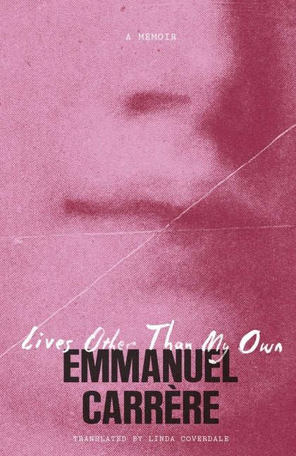 Lives Other Than My Own: A Memoir by Carrère, Emmanuel