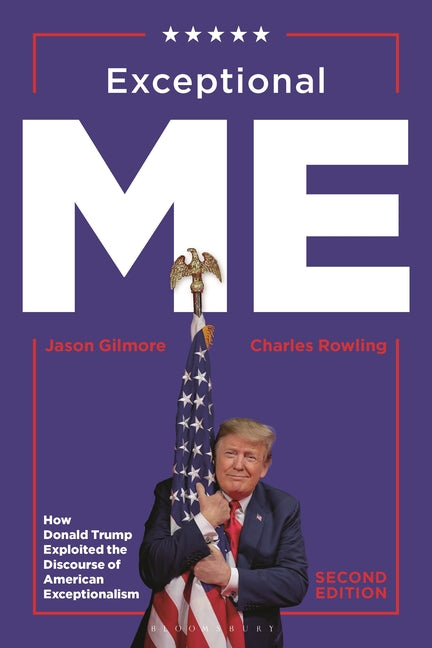 Exceptional Me, Second Edition: How Donald Trump Exploited the Discourse of American Exceptionalism by Gilmore, Jason
