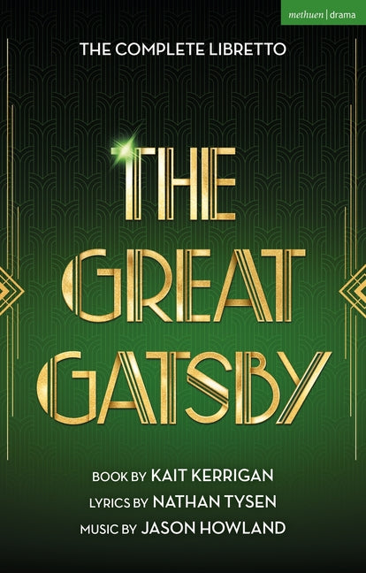 The Great Gatsby: The Complete Book and Lyrics of the Broadway Musical by Kerrigan, Kait