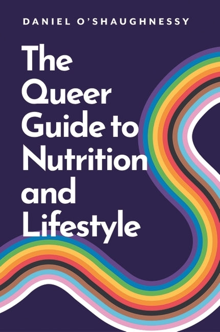 The Queer Guide to Nutrition and Lifestyle by O'Shaughnessy, Daniel