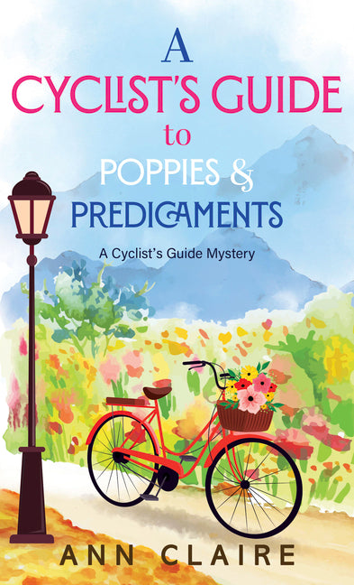 A Cyclist's Guide to Poppies & Predicaments by Claire, Ann