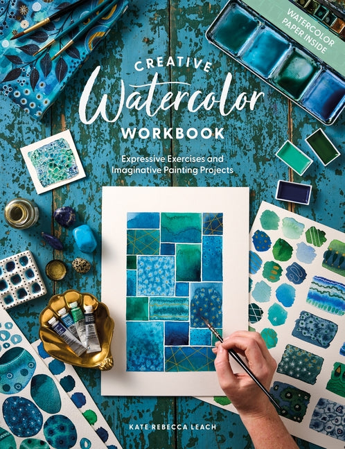 Creative Watercolor Workbook: Expressive Exercises and Imaginative Painting Projects by Leach, Kate Rebecca