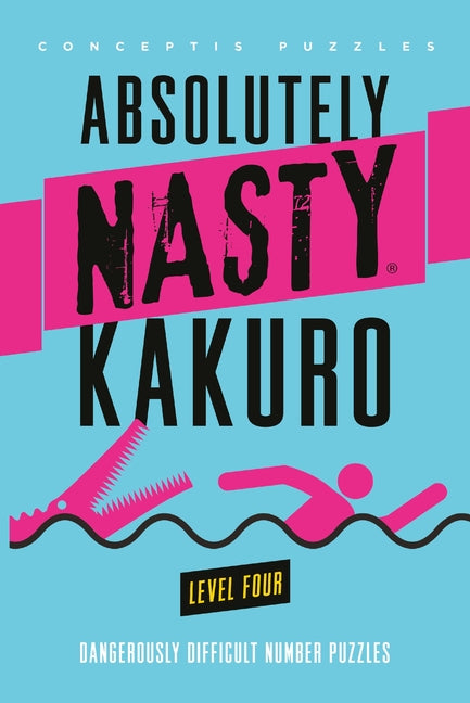 Absolutely Nasty(r) Kakuro Level Four by Conceptis Puzzles