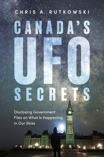 Canada's UFO Secrets: Disclosing Government Files on What Is Happening in Our Skies by Rutkowski, Chris A.