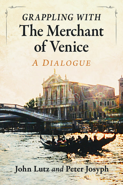 Grappling with the Merchant of Venice: A Dialogue by Lutz, John