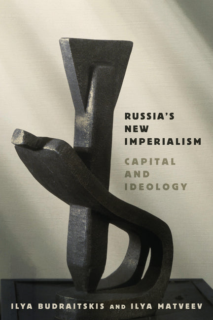 Russia's New Imperialism: Capital and Ideology by Budraitskis, Ilya