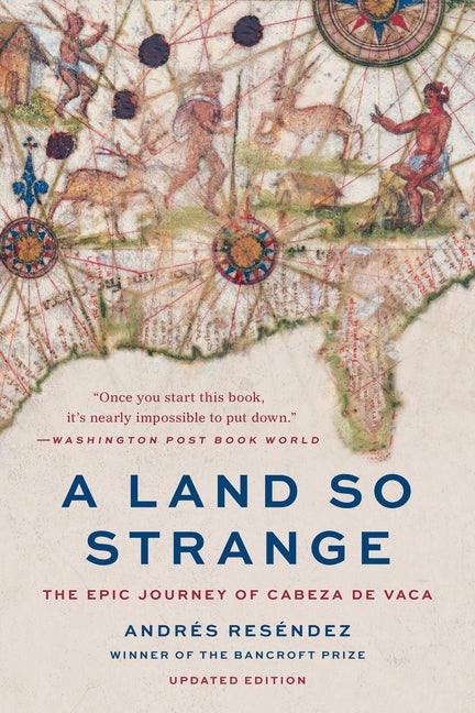 A Land So Strange: The Epic Journey of Cabeza de Vaca by Reséndez, Andrés