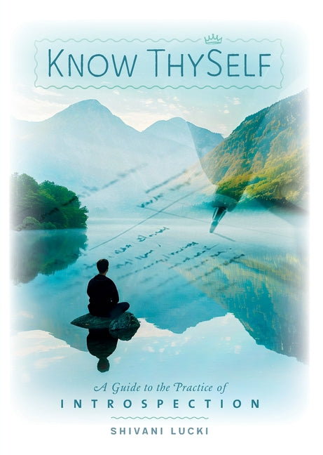 Know Thyself: A Guide to the Practice of Introspection by Lucki, Shivani