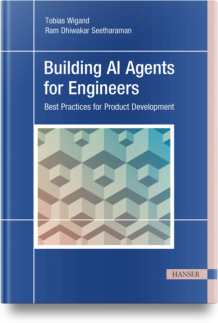 Building AI Agents for Engineers: Best Practices for Product Development by Wigand, Tobias