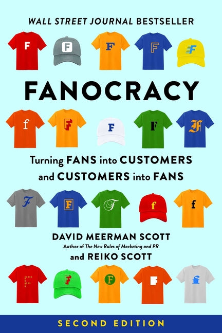 Fanocracy: Turning Fans Into Customers and Customers Into Fans (Revised) by Scott, David Meerman