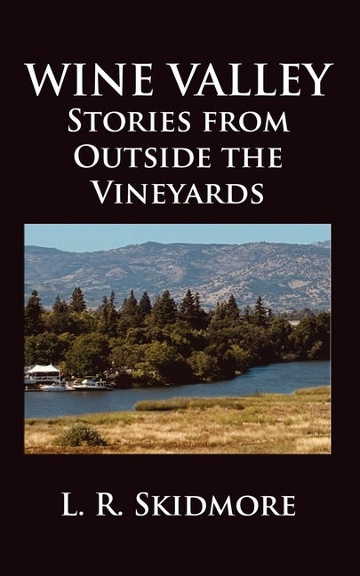 Wine Valley: Stories from Outside the Vineyards by Skidmore, L. R.