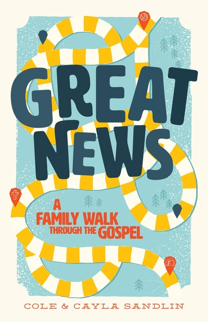 Great News: A Family Walk Through The Gospel by Sandlin, Cole