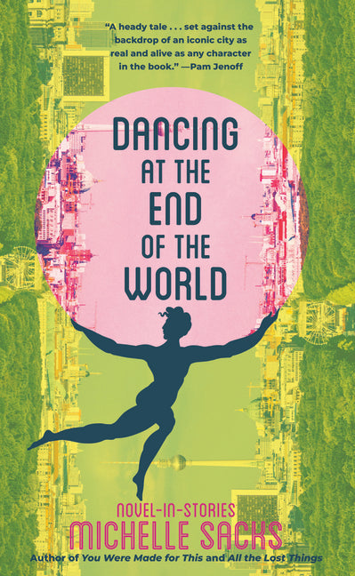 Dancing at the End of the World: Novel-In-Stories by Sacks, Michelle