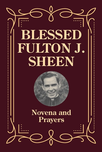 Blessed Fulton J. Sheen Novena and Prayers by Wolfe, Jaymie