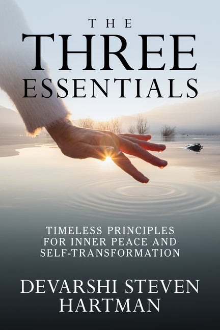 The Three Essentials: Timeless Principles for Inner Peace and Self-Transformation by Hartman, Devarshi Steven