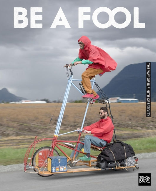 Be a Fool: The Way of Infinite Creativity by Zenga, Benny