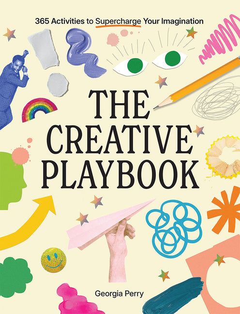 The Creative Playbook: 365 Activities to Supercharge Your Imagination by Perry, Georgia