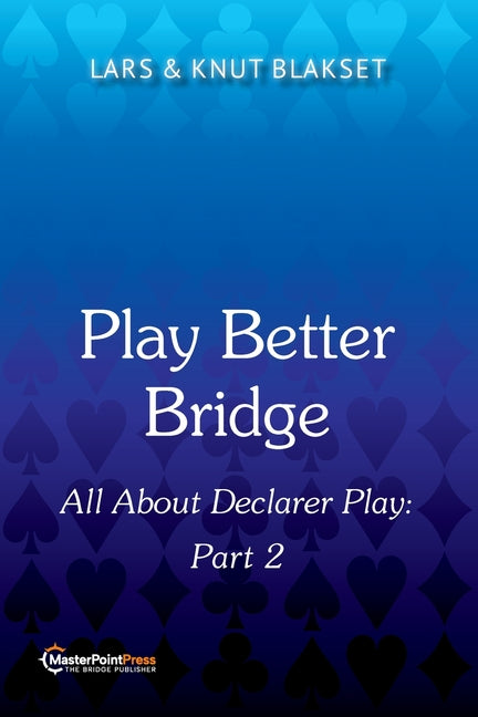 Play Better Bridge Part 2: All About Declarer Play by Blakset, Lars