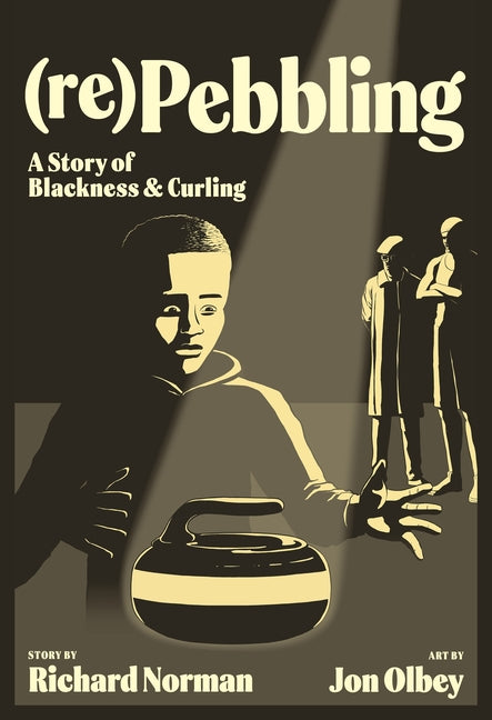 (Re)Pebbling: A Story of Blackness and Curling by Norman, Richard
