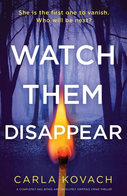 Watch Them Disappear: A completely nail-biting and absolutely gripping crime thriller by Kovach, Carla