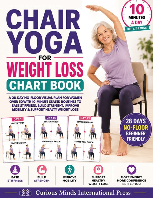 Chair Yoga for Weight Loss Chart Book: A 28-Day No-Floor Visual Plan for Women Over 50 with 10-Minute Seated Routines to Ease Stiffness, Build Strengt by Int-Press, Curious Minds