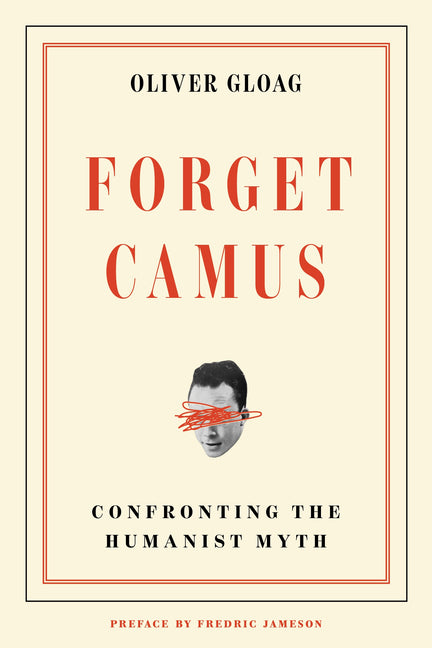 Forget Camus: Confronting the Humanist Myth by Gloag, Oliver