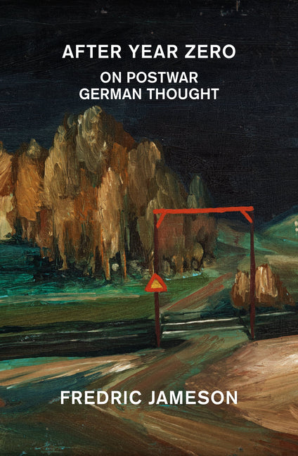 After Year Zero: On Postwar German Thought by Jameson, Fredric