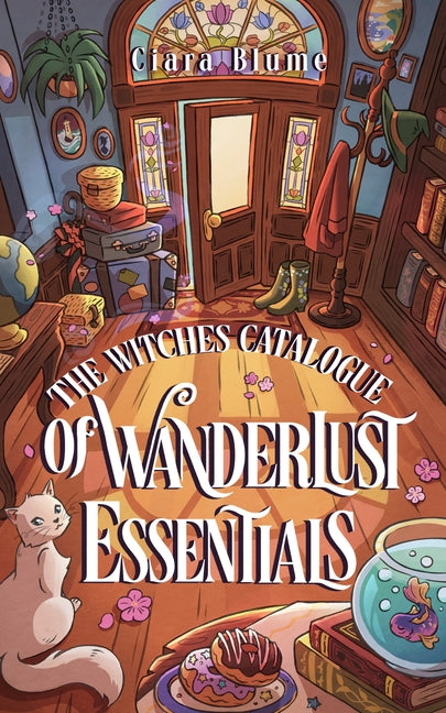 The Witches Catalogue of Wanderlust Essentials: A Feel-Good Cozy Fantasy with a Hint of Romance by Blume, Ciara