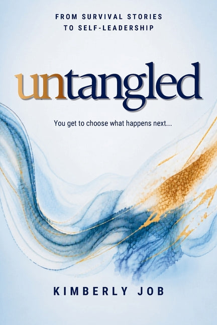 Untangled: From Survival Stories to Self-Leadership by Job, Kimberly