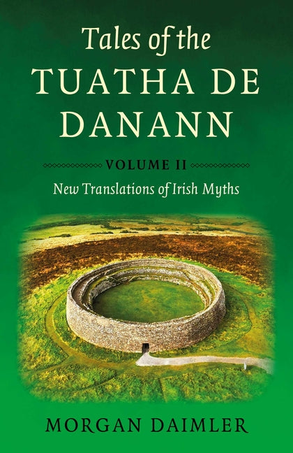 Tales of the Tuatha de Danann, Volume 2: New Translations of Irish Myths by Daimler, Morgan