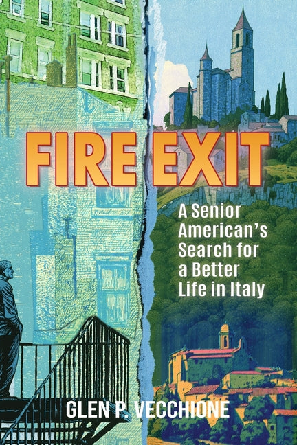 Fire Exit: A Senior American's Search for a Better Life in Italy by Vecchione, Glen P.