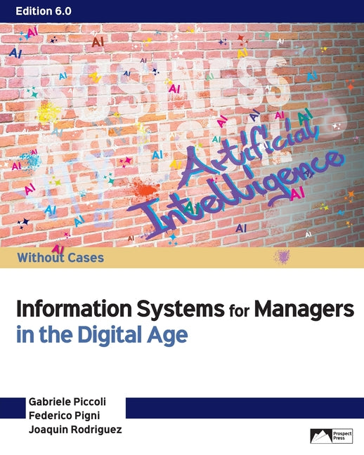 Information Systems for Managers in the Digital Age: Without Cases by Piccoli, Gabriele