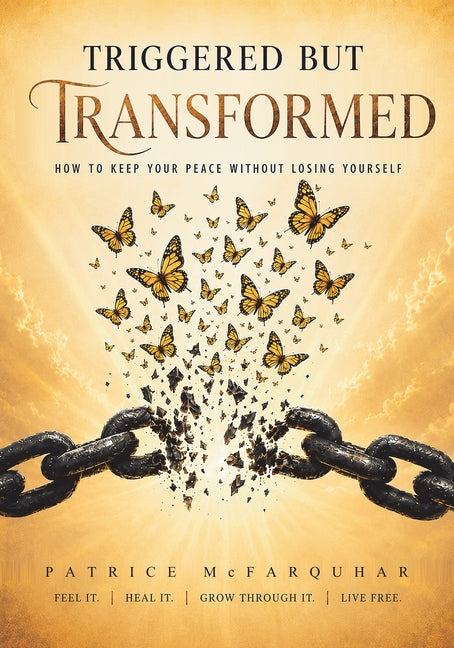 Triggered But Transformed: How to Keep Your Peace Without Losing Yourself by McFarquhar, Patrice