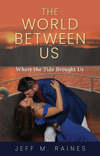 The World Between Us: Where The Tide Brought Us by Raines, Jeff M.