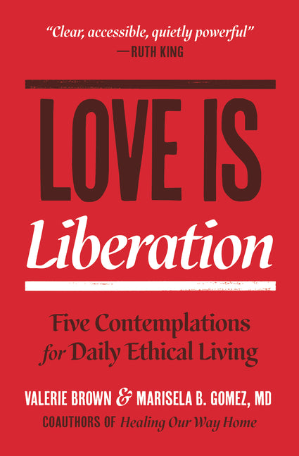 Love Is Liberation: Five Contemplations for Daily Ethical Living by Brown, Valerie