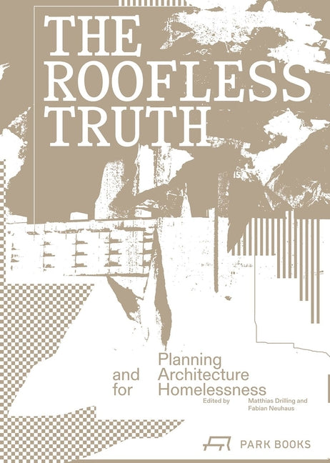 The Roofless Truth: Planning and Architecture for Homelessness by Drilling, Matthias