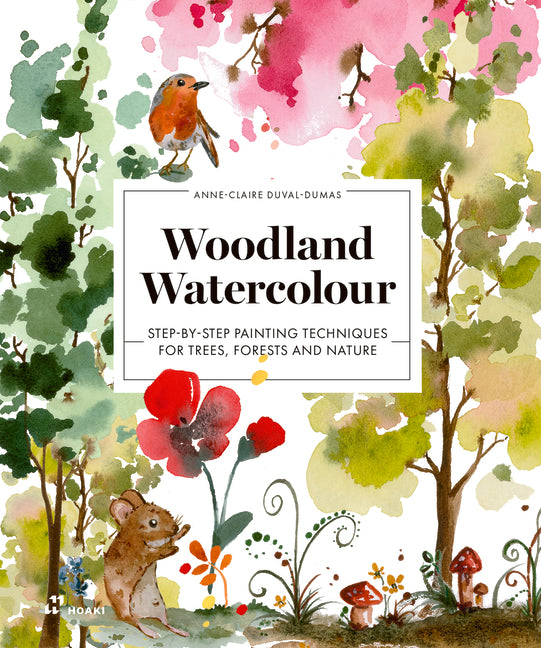 Woodland Watercolour: Step-By-Step Painting Techniques for Trees, Forests and Nature by Duval-Dumas, Anne-Claire
