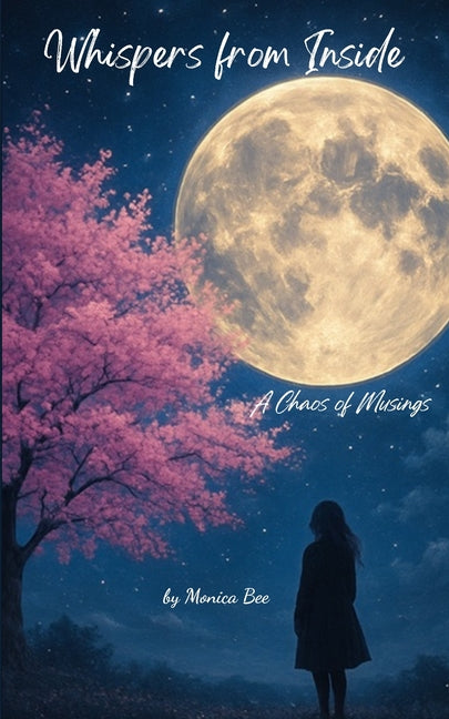 Whispers from Inside A Chaos of Musings by Monica Bee